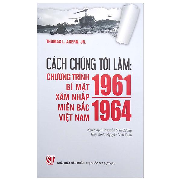 Cách Chúng Tôi Làm: Chương Trình Bí Mật Xâm Nhập Miền Bắc Việt Nam 1961 - 1964