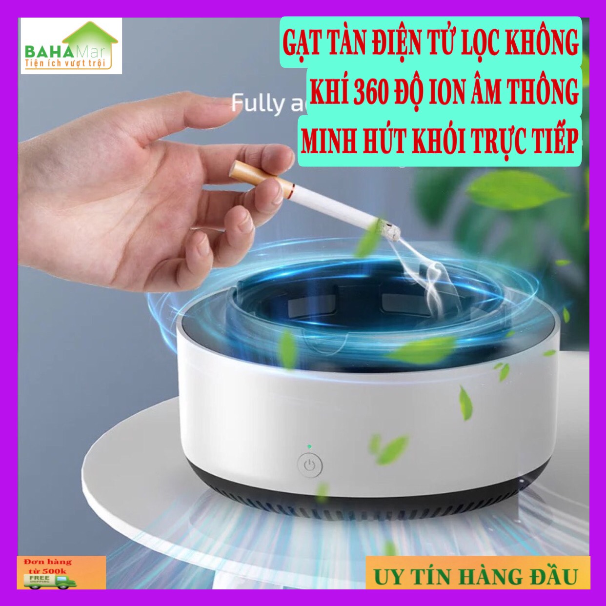 GẠT TÀN ĐIỆN TỬ LỌC KHÔNG KHÍ 360 ĐỘ ION ÂM THÔNG MINH HÚT KHÓI TRỰC TIẾP "BAHAMAR" Gạt tàn và khử mùi khói thuốc, khuếch tán không khí trong lành.