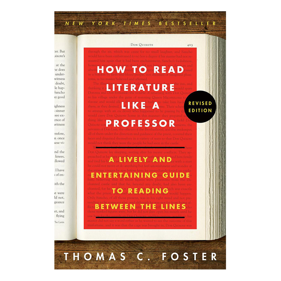 How To Read Literature Like A Professor Revised Edition : A Lively And Entertaining Guide To Reading Between The Lines