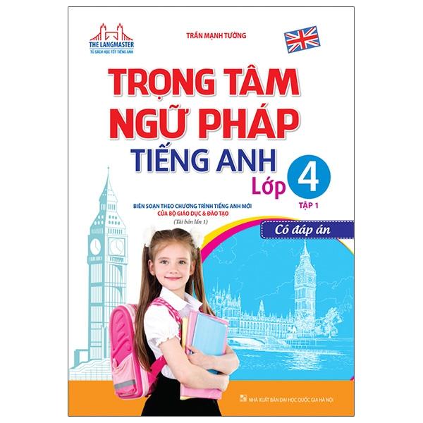 Trọng Tâm Ngữ Pháp Tiếng Anh Lớp 4 Tập 1 - Có Đáp Án Tái Bản Lần 1 - 2020