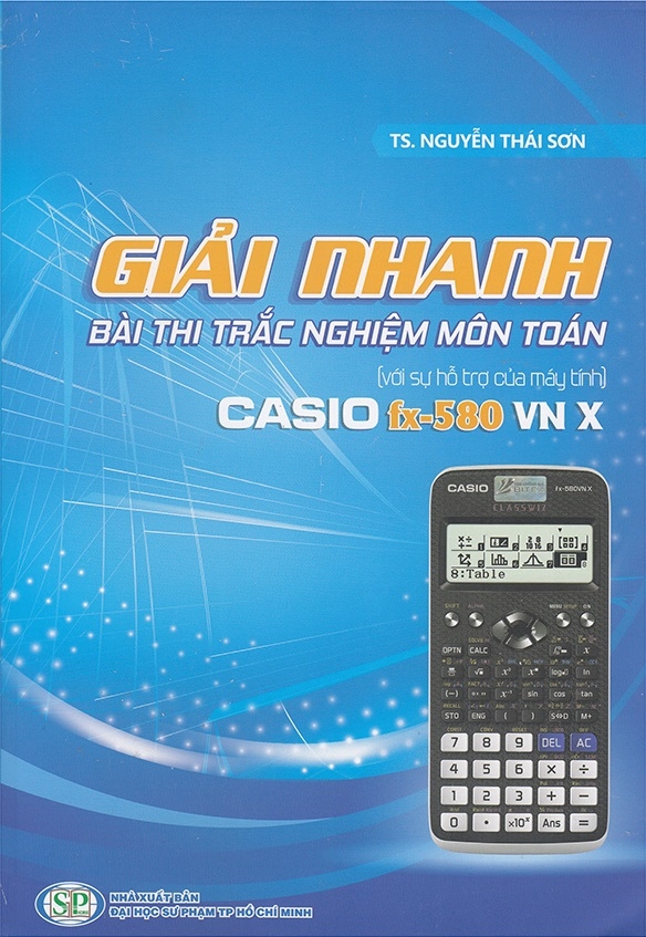 Sách Giải Nhanh Bài Thi Trắc Nghiệm Môn Toán Với Sự Hỗ Trợ Của Máy Tính Casio Fx - 580 VN X