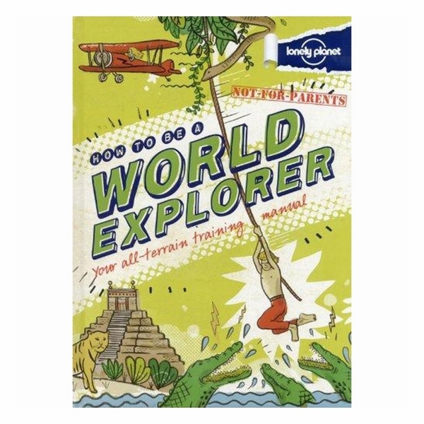 Not For Parents How To Be A World Explorer
