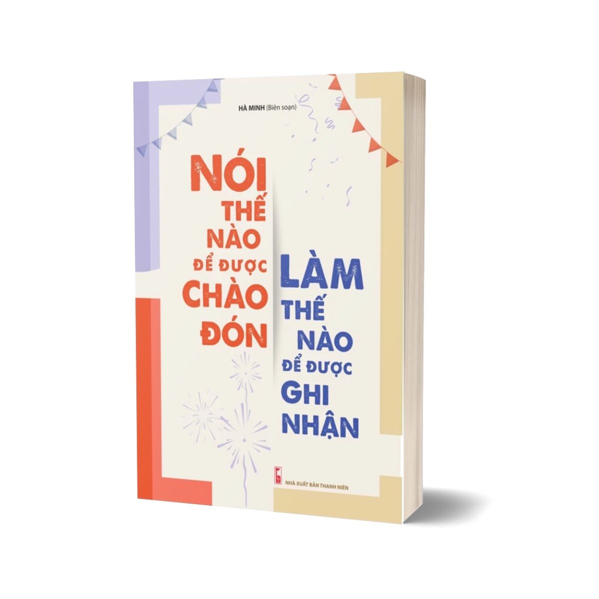 Combo Nói Ai Nấy Phục - Biết Ăn Nói Mọi Người Đều Dễ Chịu + Nói Thế Nào Để Được Chào Đón, Làm Thế Nào Để Được Ghi Nhận