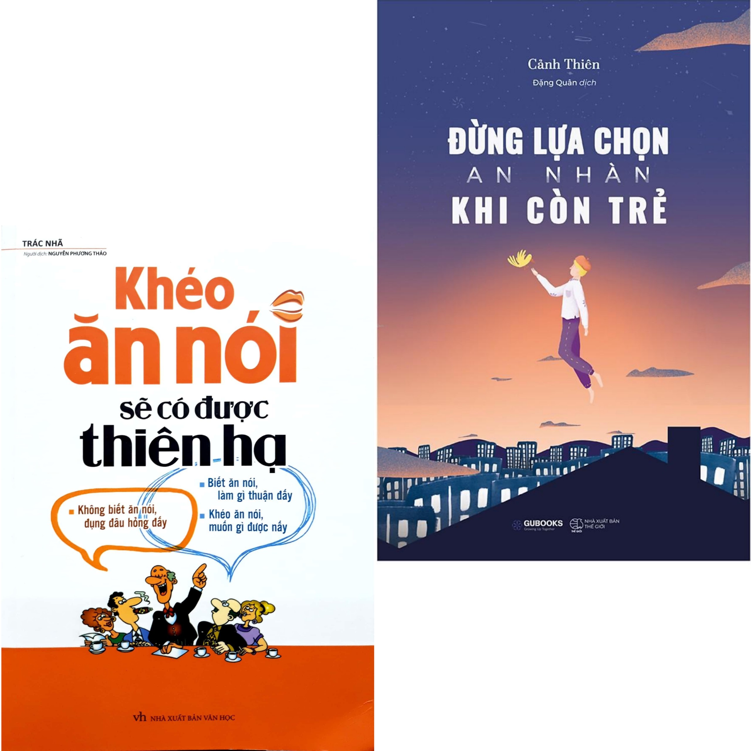 Combo 2 Cuốn Sách Tư Duy Kỹ Năng Sống Hay Dành Cho Tuổi Trẻ: Khéo Ăn Nói Sẽ Có Được Thiên Hạ + Đừng Lựa Chọn An Nhàn Khi Còn Trẻ