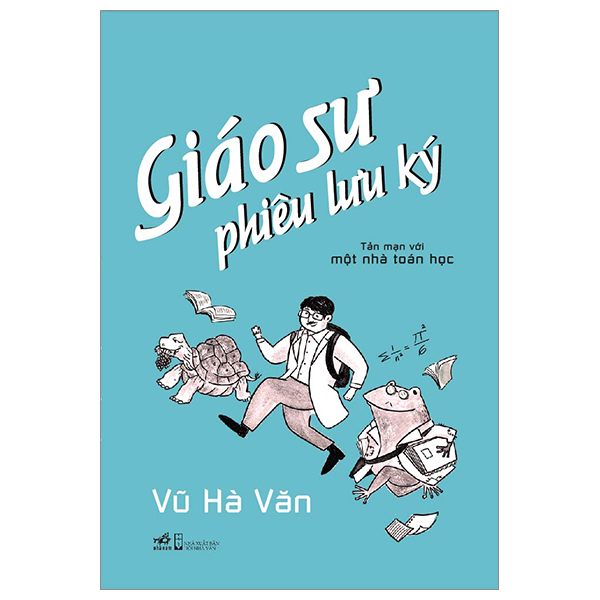 Giáo Sư Phiêu Lưu Ký (Bìa Cứng) - Tản Mạn Với Một Nhà Toán Học