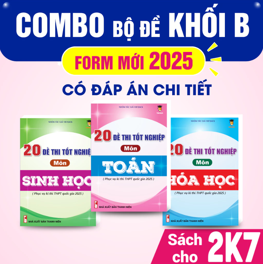 Combo - Sách bộ đề thi tốt nghiệp 2025 khối B môn Toán, Hóa, Sinh - VietJack (Mới nhất cho 2k7)