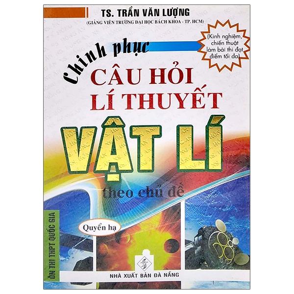 Chinh Phục Câu Hỏi Lí Thuyết Vật Lý Theo Chủ Đề - Quyển Hạ (Ôn Thi THPT Quốc Gia)