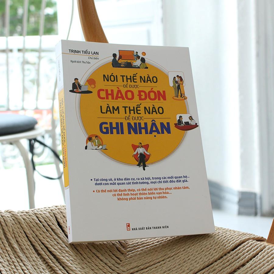 Sách: Nói Thế Nào Để Được Chào Đón, Làm Thế Nào Để Được Ghi Nhận