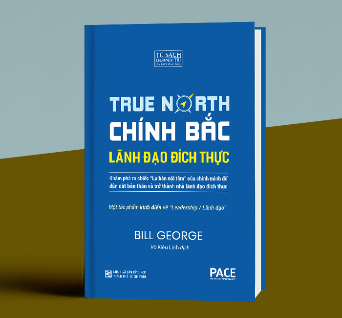 Sách PACE Books - Chính Bắc - Lãnh đạo đích thực (Discover Your True North) - Bill George