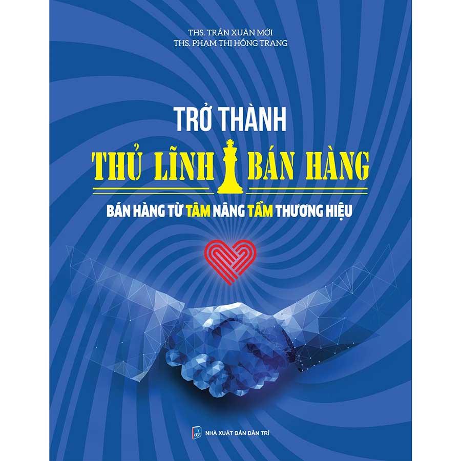 Trở Thành Thủ Lĩnh Bán Hàng - Bán Hàng Từ Tâm Nâng Tầm Thương Hiệu