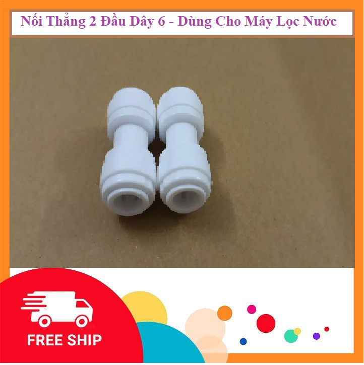 COMBO 2 : Nối Thẳng-Nối Nhanh- 2 Đầu Dây 6 - Phụ Kiện Máy Lọc Nước