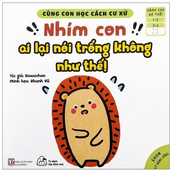 Cùng Con Học Cách Cư Xử - Nhím Con, Ai Lại Nói Trống Không Như Thế!