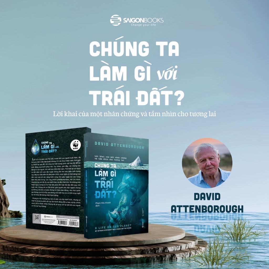 Chúng ta làm gì với Trái đất? (The Life On Our Planet) - Tác Giả David Attenborough