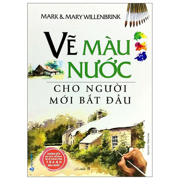 Vẽ Màu Nước Cho Người Mới Bắt Đầu (Tái Bản)