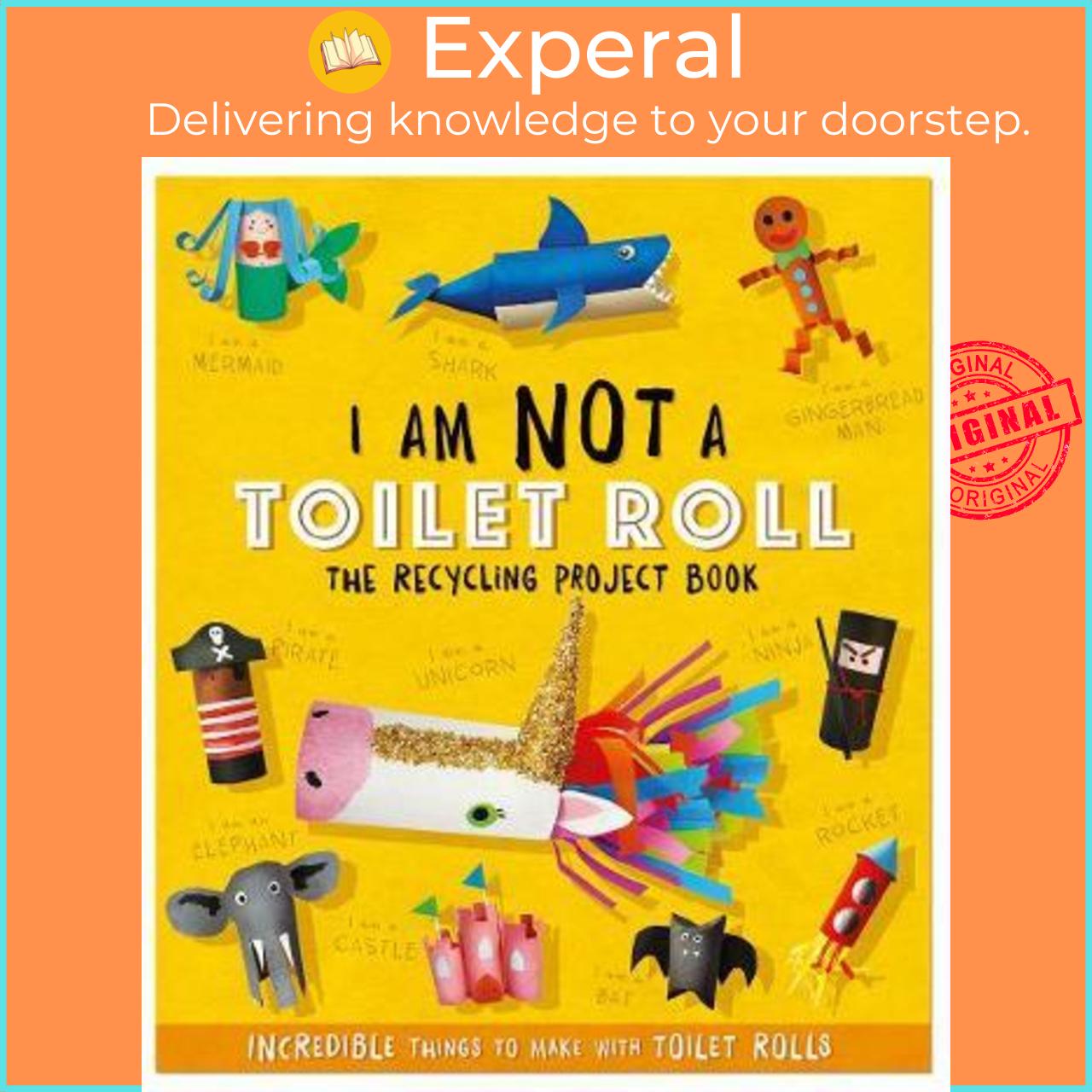 Sách - I Am Not A Toilet Roll - The Recycling Project Book : 10 Incredible Thin by SARA STANFORD