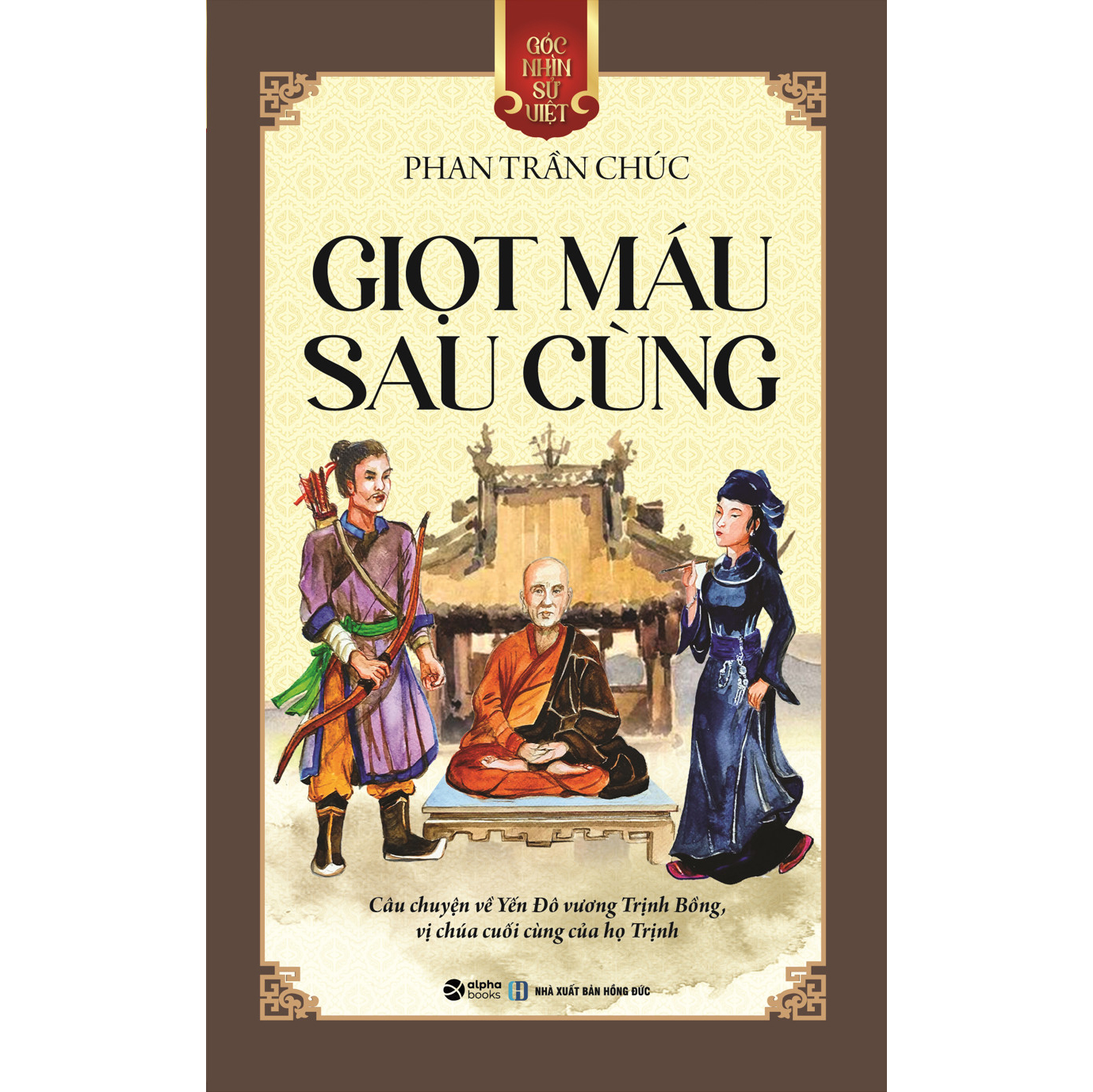 Bộ sách Góc Nhìn Sử Việt: Cao Bá Quát/Việt Hoa Bang Giao Sử/Bánh Xe Khứ Quốc/Giọt Máu Sau Cùng/Lương Ngọc Quyến/Nguyễn Tri Phương