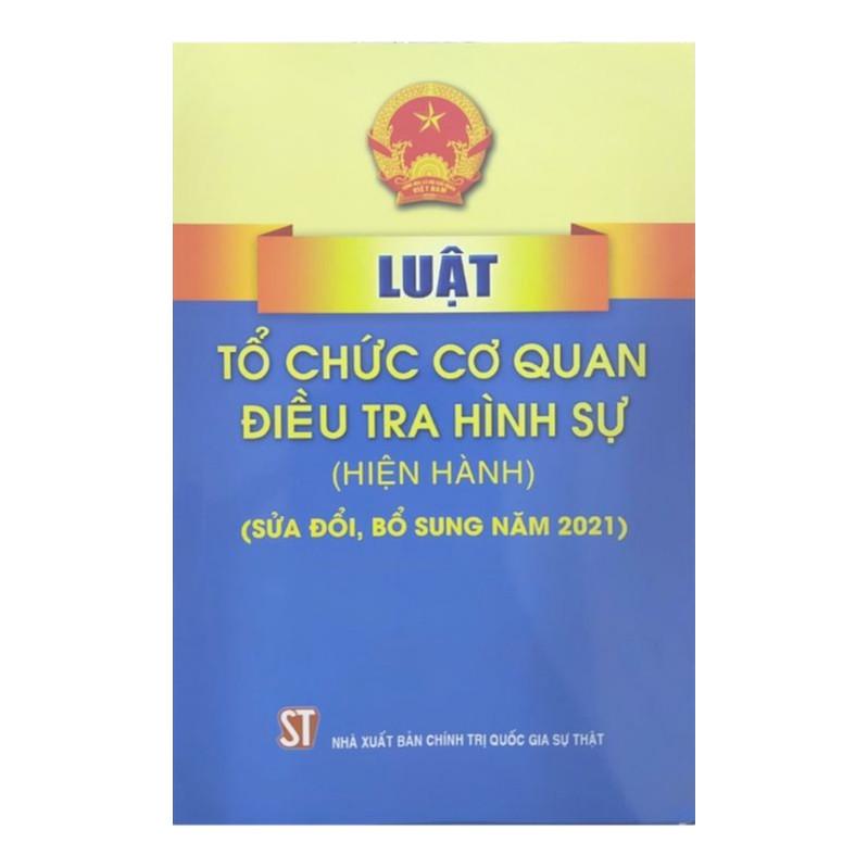 Sách - Luật Tổ Chức Cơ Quan Điều Tra Hình Sự (Hiện Hành) (Sửa Đổi, Bổ Sung Năm 2021) - NXB Chính Trị Quốc Gia