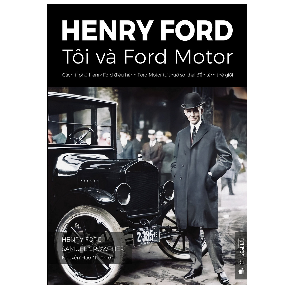 Henry Ford – Tôi và Ford Motor: Cách tỉ phú Henry Ford điều hành Ford Motor từ thuở sơ khai đến tầm thế giới (phiên bản chuẩn kinh doanh)