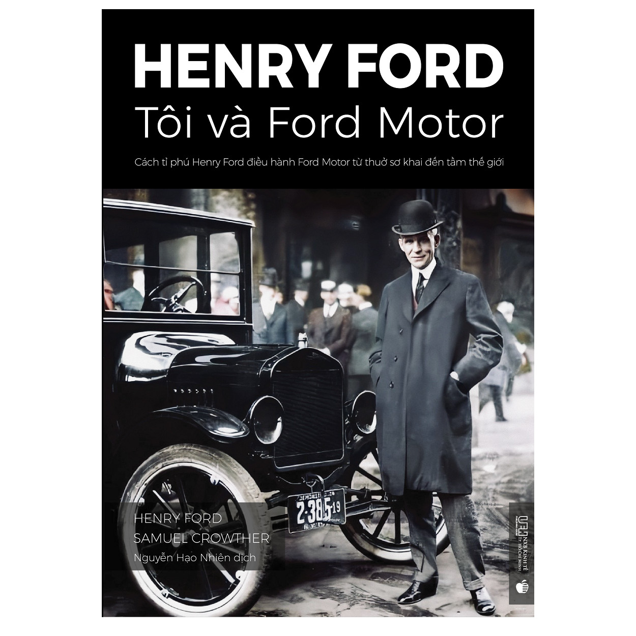 Henry Ford – Tôi và Ford Motor: Cách tỉ phú Henry Ford điều hành Ford Motor từ thuở sơ khai đến tầm thế giới