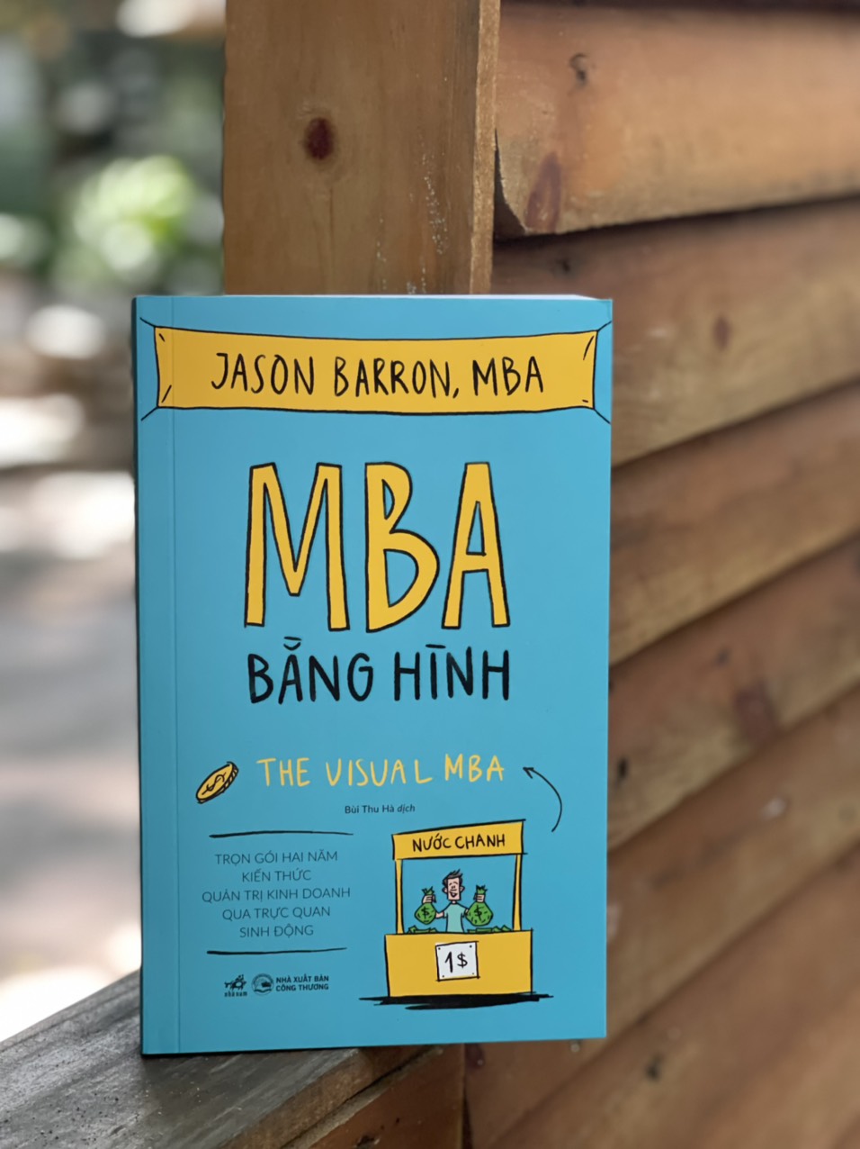 MBA BẰNG HÌNH (TRỌN GÓI HAI NĂM KIẾN THỨC QUẢN TRỊ KINH DOANH QUA TRỰC QUAN SINH ĐỘNG) - Jason Barron, MBA - Bùi Thu Hà dịch - Nhã Nam - NXB Công Thương.