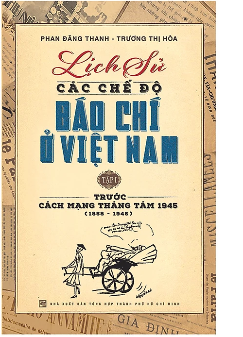 Lịch Sử Các Chế Độ Báo Chí Ở Việt Nam - Tập 1: Trước Cách Mạng Tháng Tám 1945
