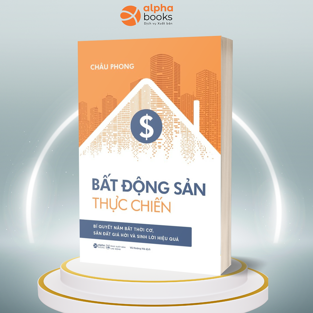 Bất Động Sản Thực Chiến - Bí Quyết Nắm Bắt Thời Cơ, Săn Đất Giá Hời Và Sinh Lời Hiệu Quả (Châu Phong)