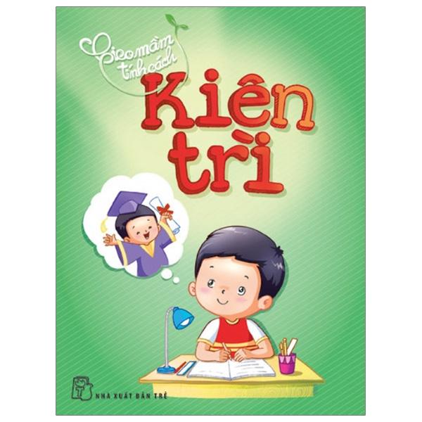Gieo Mầm Tính Cách - Kiên Trì Tái Bản