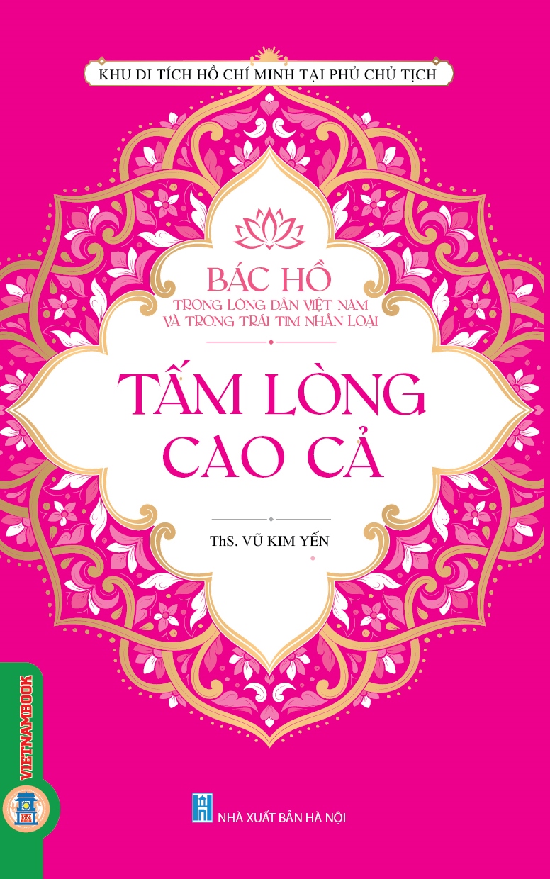 Bác Hồ Trong Lòng Dân Việt Nam Và Trong Trái Tim Nhân Loại - TẤM LÒNG CAO CẢ