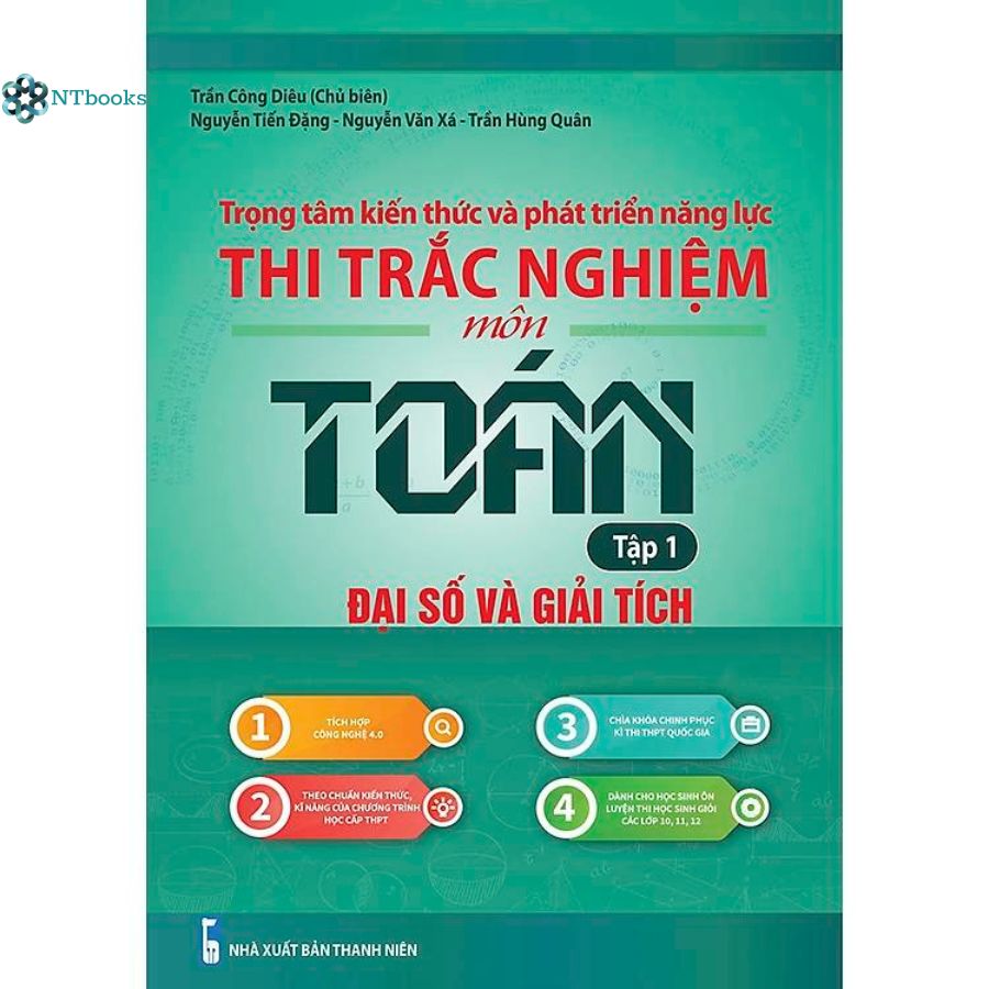 Sách Trọng Tâm Kiến Thức Và Phát Triển Năng Lực Thi Trắc Nghiệm Môn Toán Tập 1: Đại Số Và Giải Tích