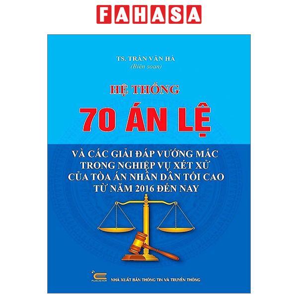 Hệ Thống 70 Án Lệ Và Các Giải Đáp Vướng Mắc Trong Nghiệp Vụ Xét Xử Của Tòa Án Nhân Dân Tối Cao Từ Năm 2016 Đến Nay