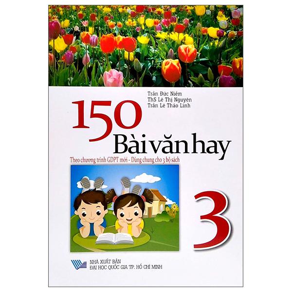 150 Bài Văn Hay Lớp 3 (Theo Chương Trình GDPT Mới - Dùng Chung Cho 3 Bộ Sách)