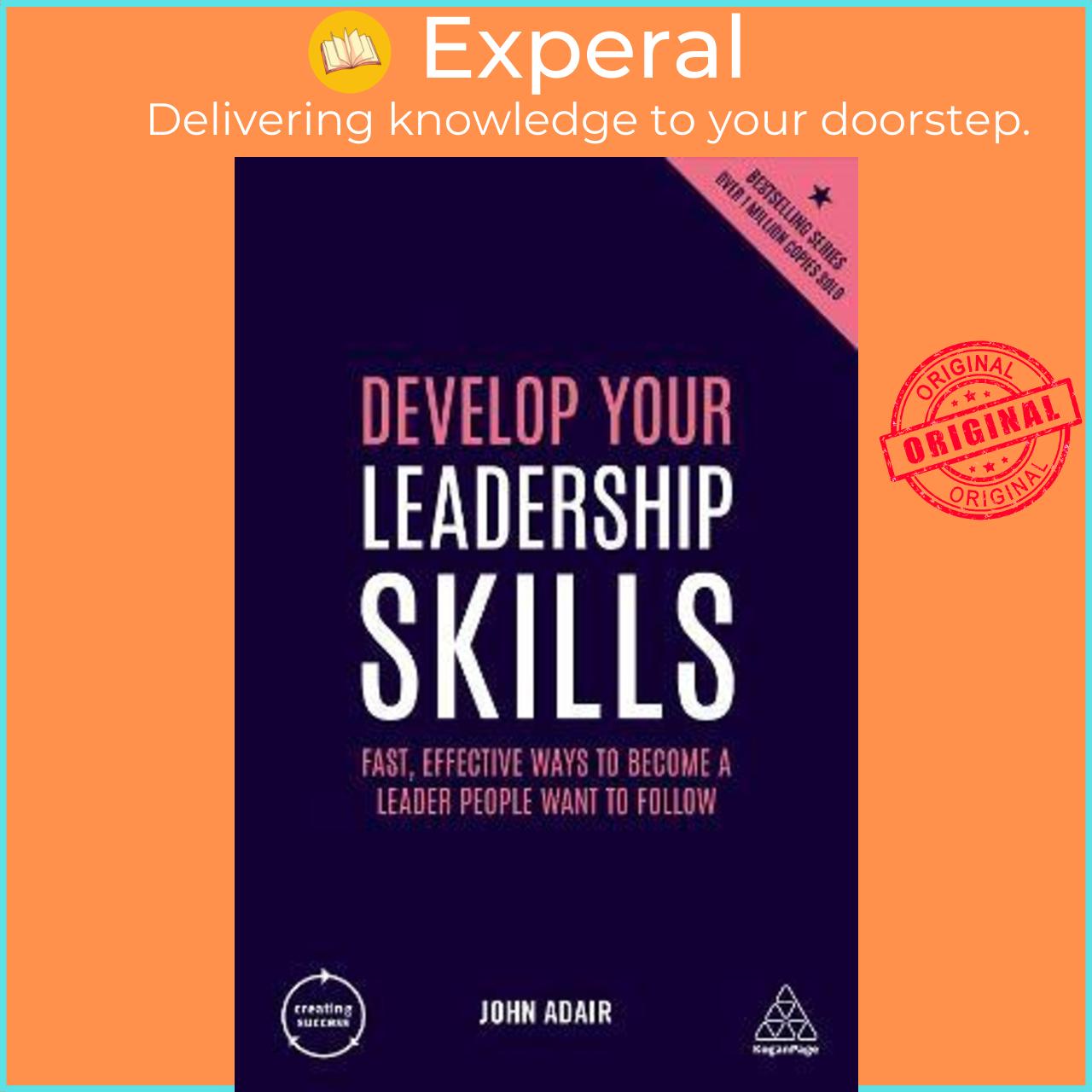 Sách - Develop Your Leadership Skills : Fast, Effective Ways to Become a Leader Pe by John Adair