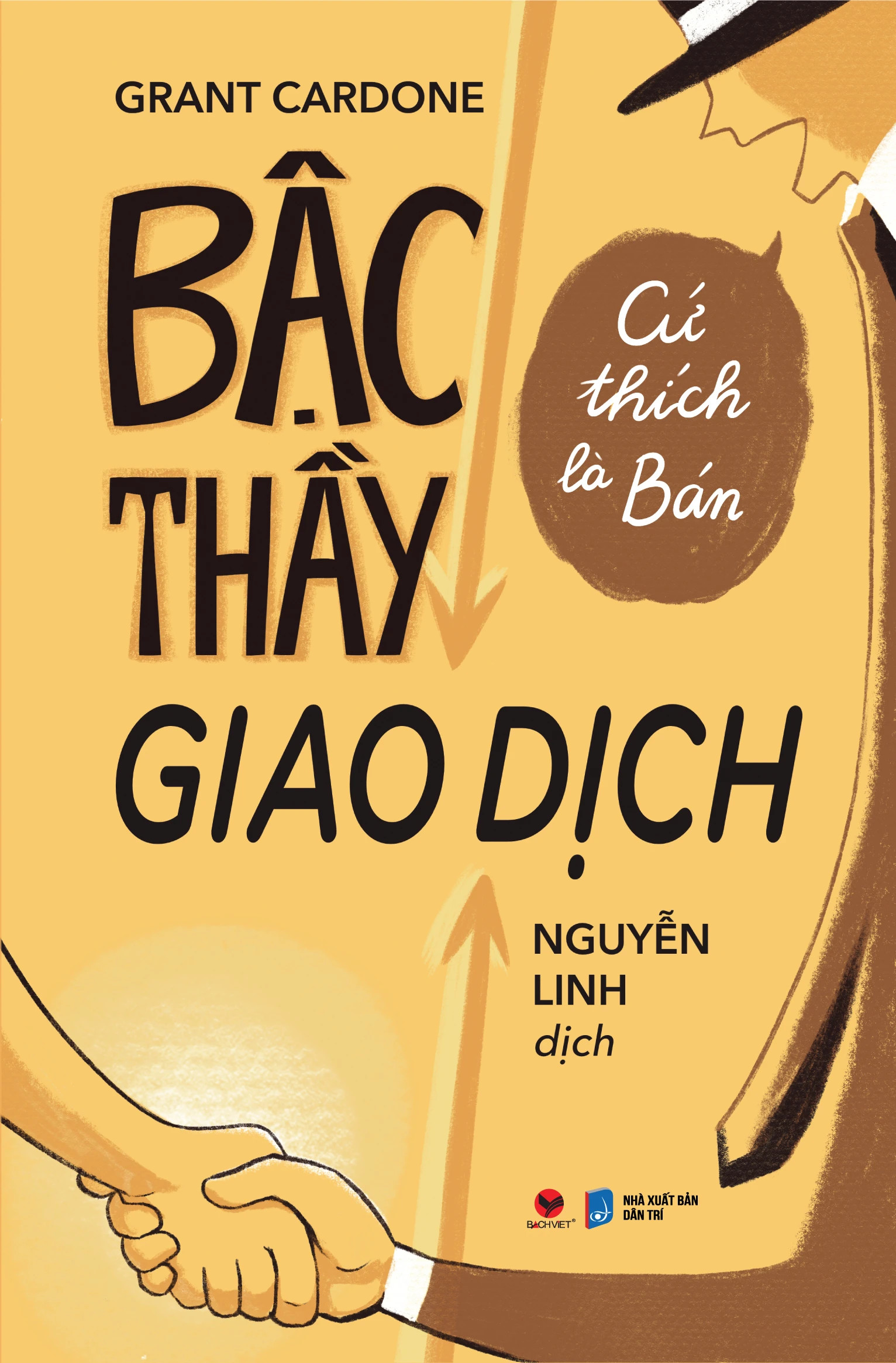 (Tái bản mới nhất) BẬC THẦY GIAO DỊCH - Cứ Thích Là Bán - Grant Cardone (bìa mềm)