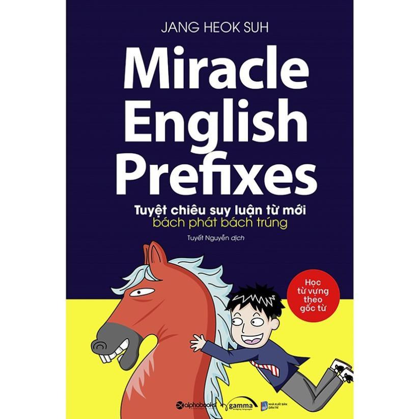 Sách Miracle English Prefixes - Tuyệt Chiêu Suy Luận Từ Mới Bách Phát Bách Trúng - Alphabooks - BẢN QUYỀN