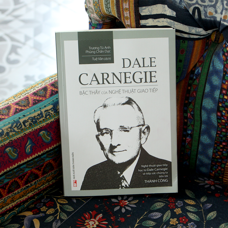 Dale Carnegie – Bậc Thầy Nghệ Thuật Giao Tiếp (Tái bản)