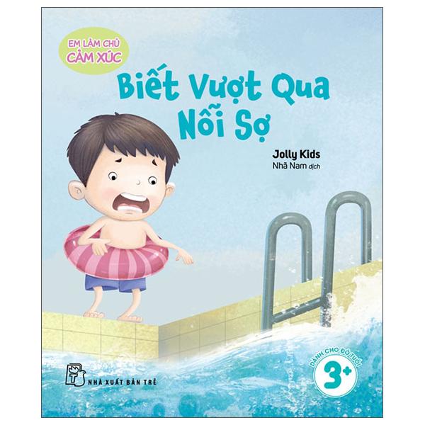 Sách - Em Làm Chủ Cảm Xúc - Biết Vượt Qua Nỗi Sợ
