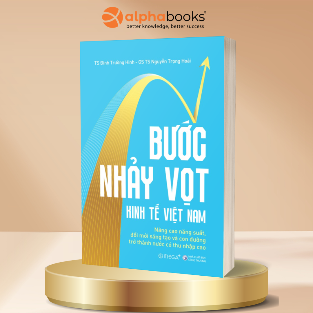 Bước Nhảy Vọt Kinh Tế Việt Nam - Nâng Cao Năng Suất, Đổi Mới Sáng Tạo Và Con Đường Trở Thành Nước Có Thu Nhập Cao - TS Đinh Trường Hinh, GS TS Nguyễn Trọng Hoài - Omega Plus