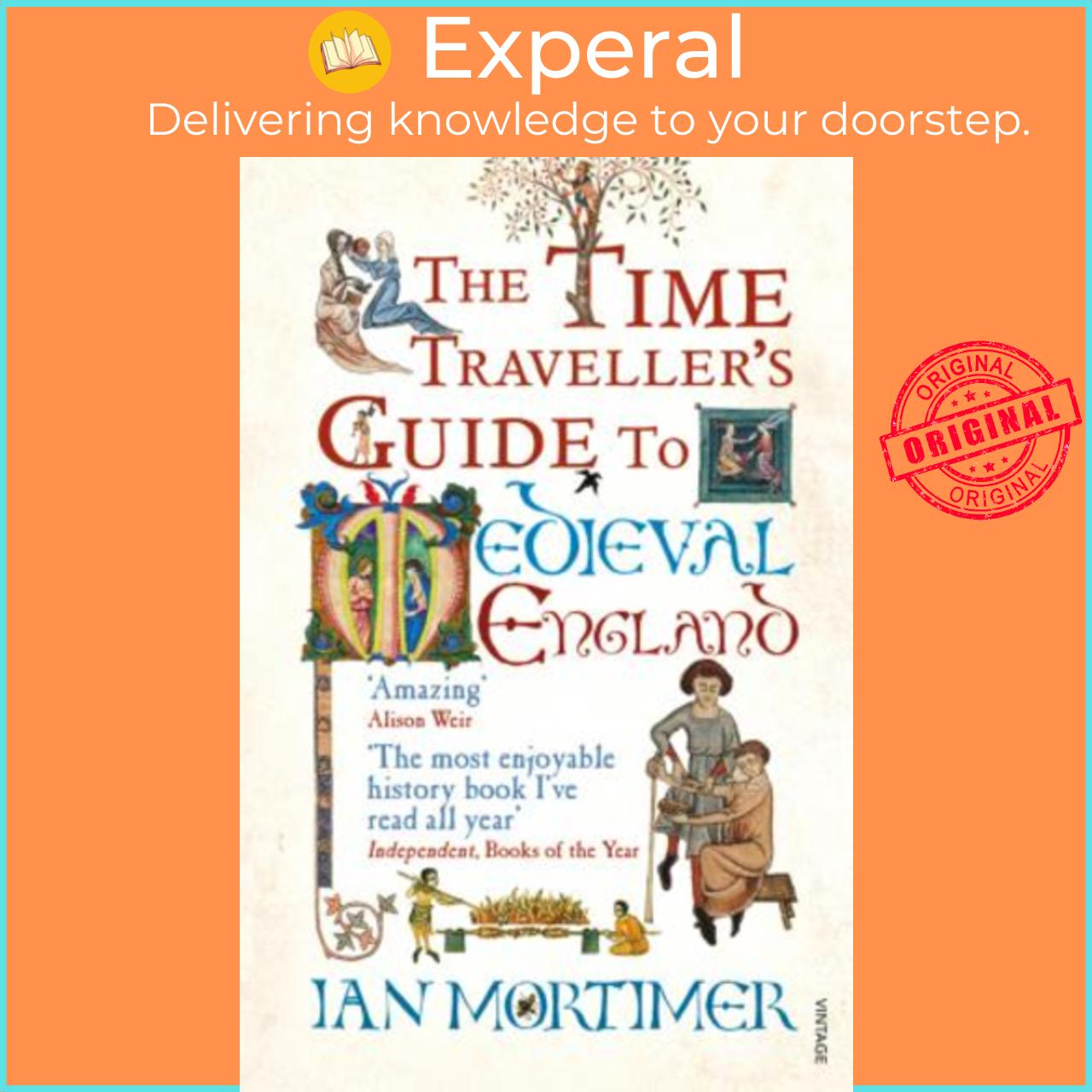 Sách - The Time Traveller's Guide to Medieval England : A Handbook for Visitors  by Ian Mortimer (UK edition, paperback)