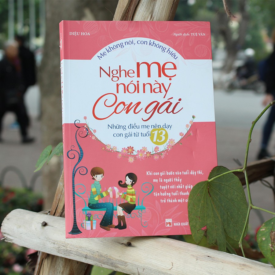 Sách- Nghe Mẹ Nói Này Con Gái - Những Điều Mẹ Nên Dạy Con Gái Từ Tuổi 13( Tái Bản)