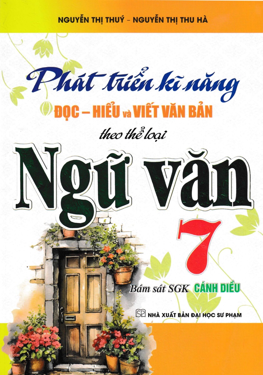 Phát Triển Kĩ Năng Đọc - Hiểu Và Viết Văn Bản Theo Thể Loại Môn Ngữ Văn 7 (Bám Sát SGK Cánh Diều) - HA