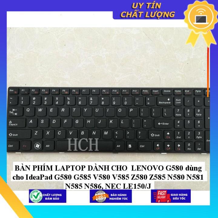 BÀN PHÍM LAPTOP dùng cho LENOVO G580 dùng cho IdeaPad G580 G585 V580 V585 Z580 Z585 N580 N581 N585 N586, NEC LE150/J - Hàng Nhập Khẩu New Seal