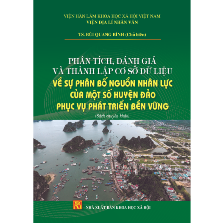 Sách - Phân tích, đánh giá và thành lập; cơ sở dữ liệu về sự phân bố nguồn nhân lực của một số huyện đảo; phục vụ phát triển bền vững