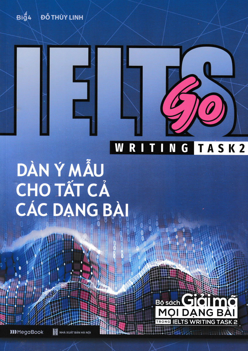 Ielts Go - Writing Task 2 - Dàn Ý Mẫu Cho Tất Cả Các Dạng Bài_MEGABOOK