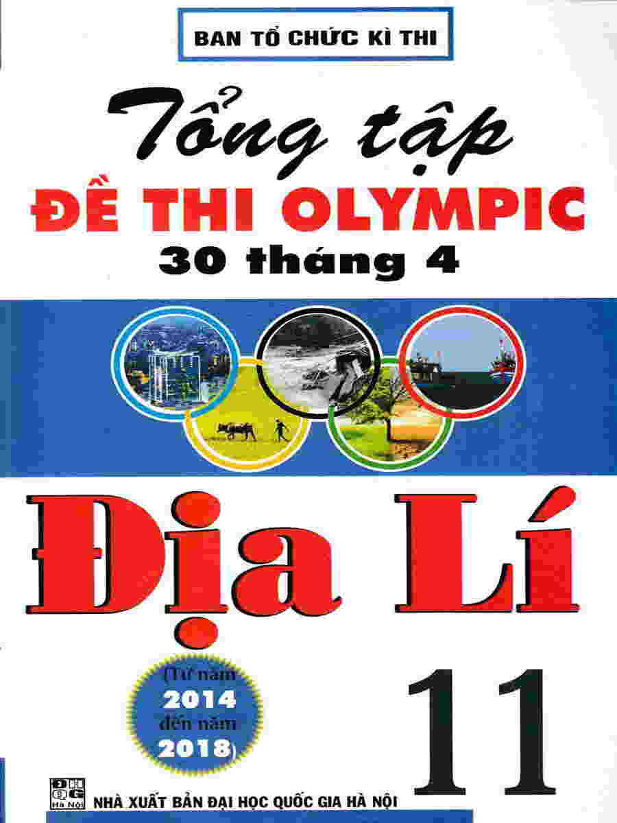 Tổng tuyển tập đề thi Olympic 30-4 môn Địa Lí 11 (từ năm 2014 đến 2018)