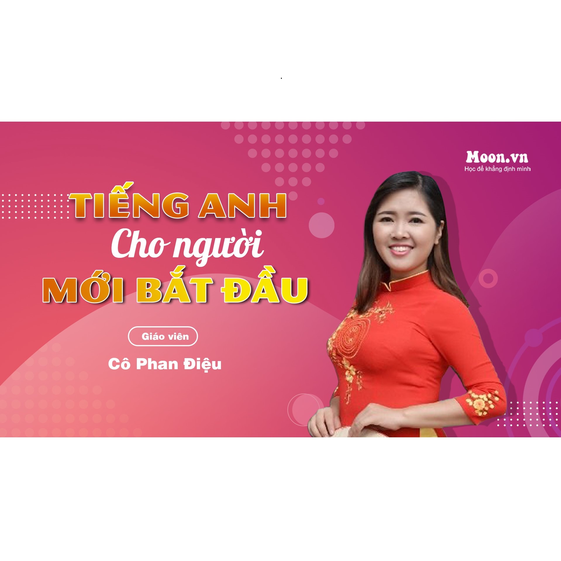 Khoá học Tiếng Anh Cho Người Mới Bắt Đầu Cô Phan Điệu