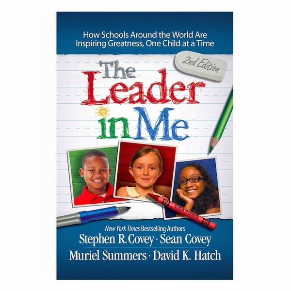 The Leader In Me: How Schools Around The World Are Inspiring Greatness, One Child At A Time