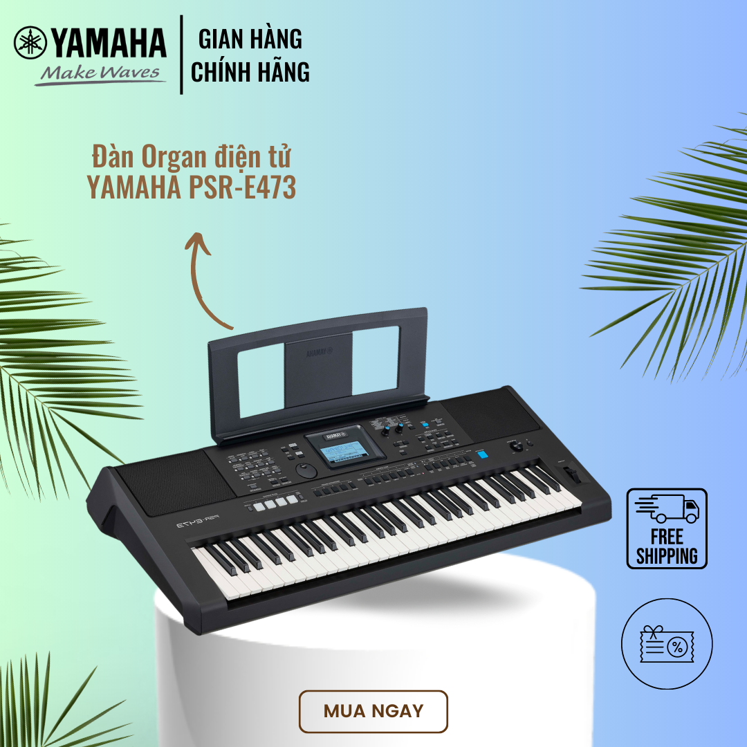 Đàn Organ (Keyboard) điện tử YAMAHA PSR-E473 - Phù hợp cho người mới tập chơi đàn lẫn nhạc công có kinh nghiệm, bảo hành chính hãng 12 tháng