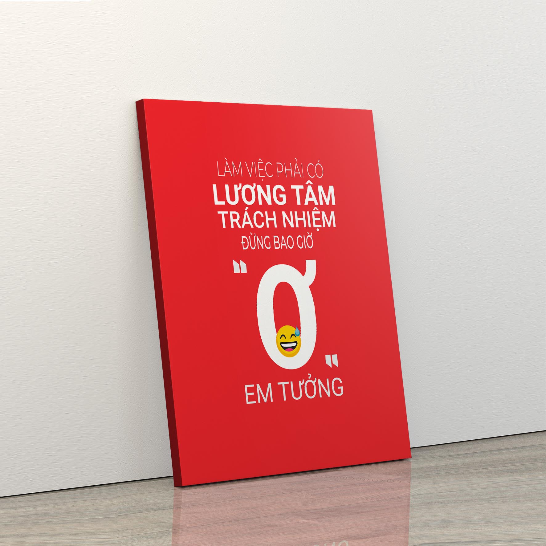 Tranh trang trí treo tường tạo động lực: Làm việc phải có lương tâm và trách nhiệm đừng bao giờ Ơ em tưởng