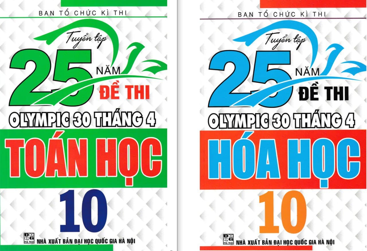 TUYỂN TẬP 25 NĂM ĐỀ THI OLYMPIC 30 THÁNG 4 HÓA HỌC 10 + TOÁN HỌC 10