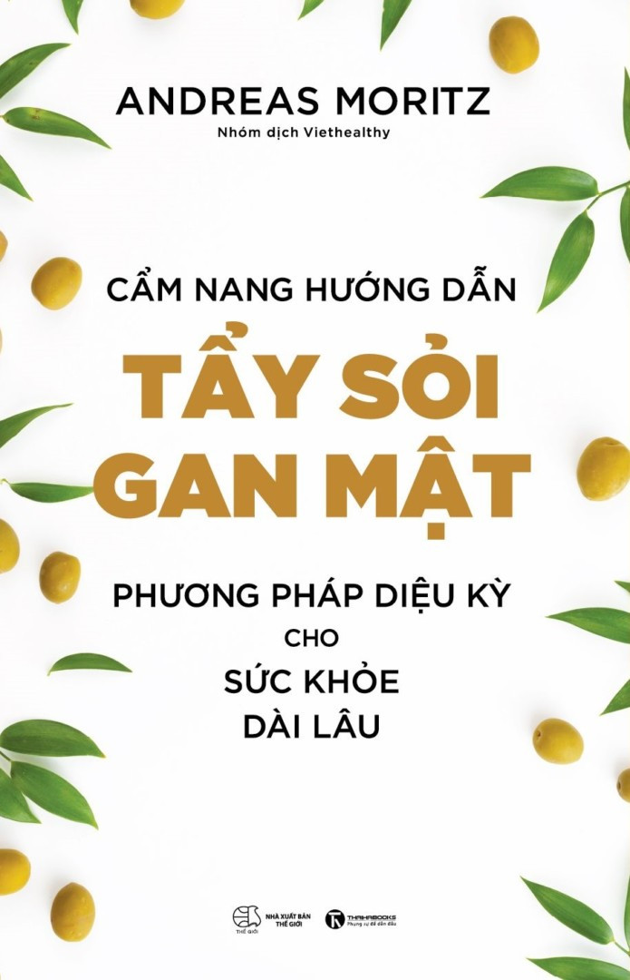 Cẩm Nang Hướng Dẫn Tẩy Sỏi Gan Mật - Phương Pháp Diệu Kỳ Cho Sức Khoẻ Dài Lâu - Andreas Moritz - Nhóm dịch Viethealthy - 